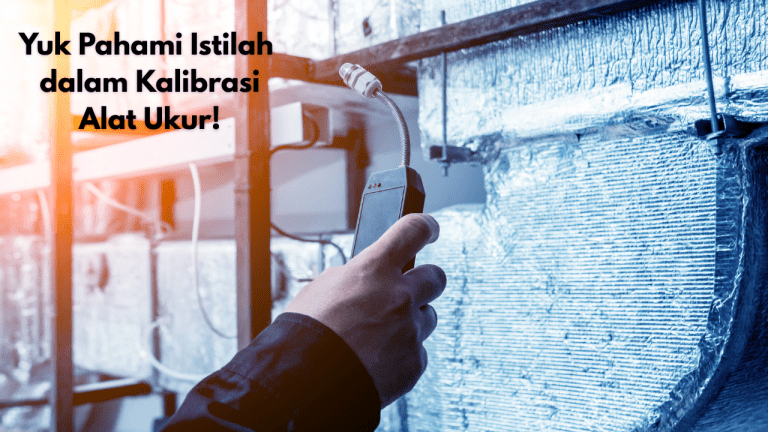 Mengenal Istilah dalam Kalibrasi Alat Ukur: Dasar Penting dalam Dunia Pengukuran